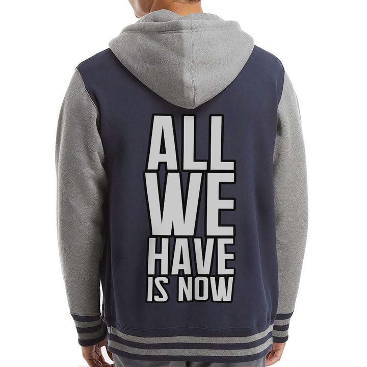 All We Have Is Now Varsity Hoodie - Best Design Zip Hoodie - Cool Saying Hooded Sweatshirt - MRSLM